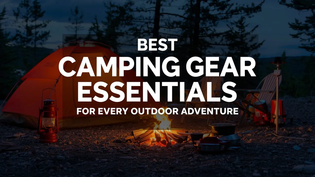 Best Camping Gear Essentials for Every Outdoor Adventure - Urbizia