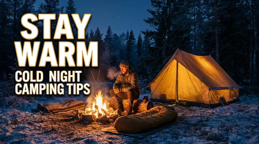 How to Stay Warm Camping When Temperatures Drop at Night